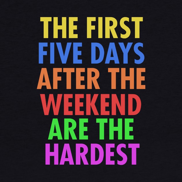 The First Five Days After The Weekend Are The Hardest by VintageArtwork